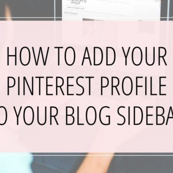 HOW TO ADD YOUR PINTEREST PROFILE TO YOUR BLOG SIDEBAR