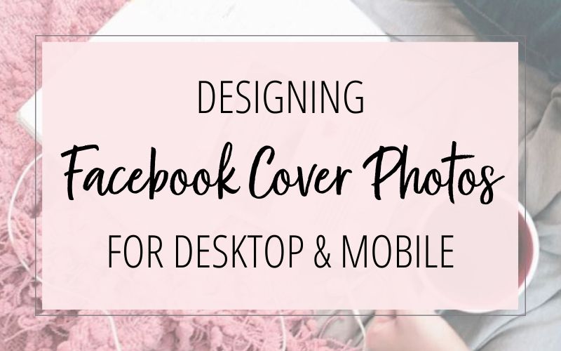 Designing Facebook Page Cover Photos for Desktop & Mobile Devices