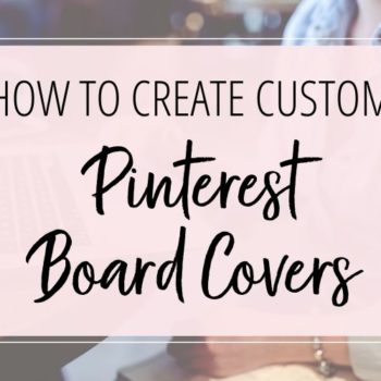 How to Create Custom Pinterest Board Covers