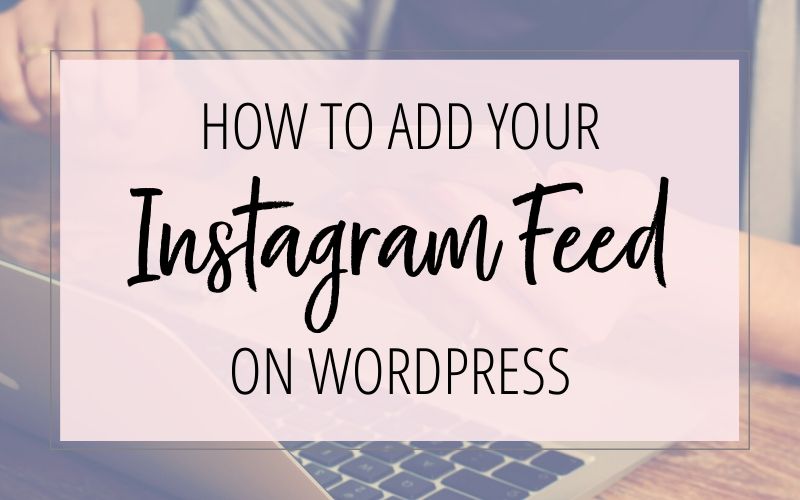 How To Add Your Instagram Feed on WordPress