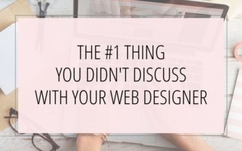 The #1 Thing You Didn't Discuss With Your Web Designer