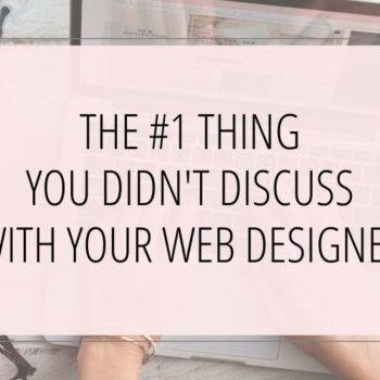The #1 Thing You Didn't Discuss With Your Web Designer
