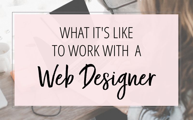 What It’s Like to Work with a Web Designer (Your Fears and My Process)