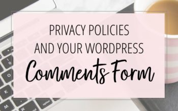 How to Add Privacy Policy Notices and Consent Checkboxes to your Wordpress Comments Form
