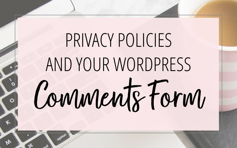 How to Add Privacy Policy Notices and Consent Checkboxes to your WordPress Comments Form
