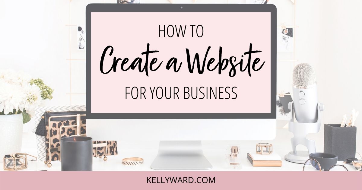 How to Create a Website for Your Business in 2021 - Kelly Ward, Web ...