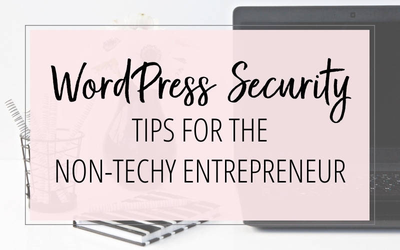 WordPress Security Tips for the Non-Techy Entrepreneur
