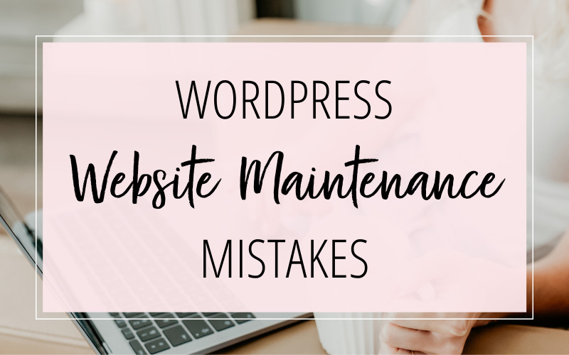 WordPress Website Maintenance Mistakes